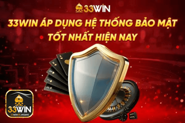 33win áp dụng hệ thống chính sách bảo mật tốt nhất hiện nay