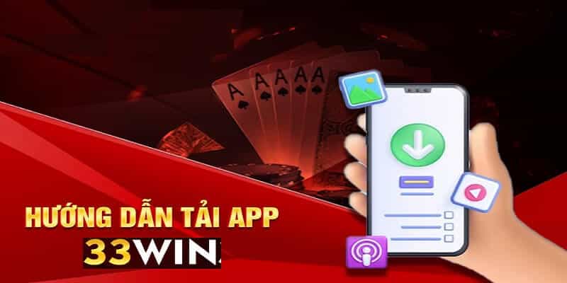 hướng dẫn cách tải và cài đặt ứng dụng 33win