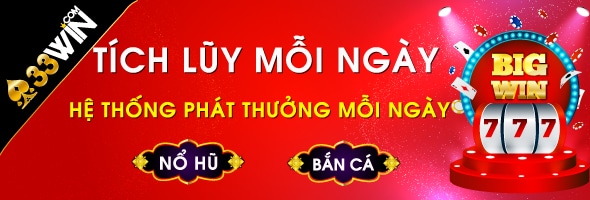 Hệ Thống Phát thưởng Tích Lũy Mỗi Ngày tại nhà cái 33win