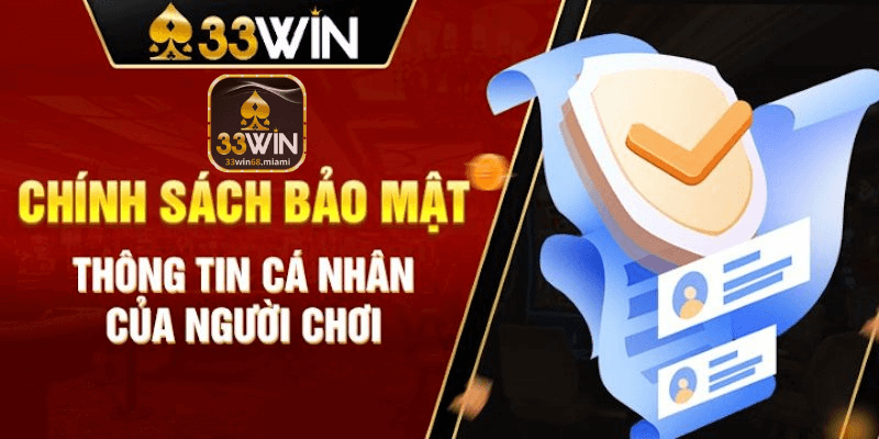 Cam Kết Bảo Vệ Quyền riêng Tư Thông Tin Cá Nhân Tại 33win