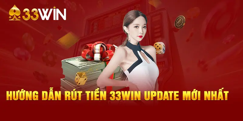 hướng dẫn rút tiền 33win nhanh chóng và an toàn