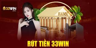 rút tiền 33win nhanh chóng an toàn và bảo mật